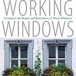 The Astragal Press Working Windows: A Guide To The Repair & Restoration Of Wood Windows (3rd Ed)