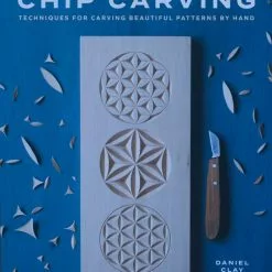 Chip Carving: Techniques For Carving Beautiful Patterns By Hand